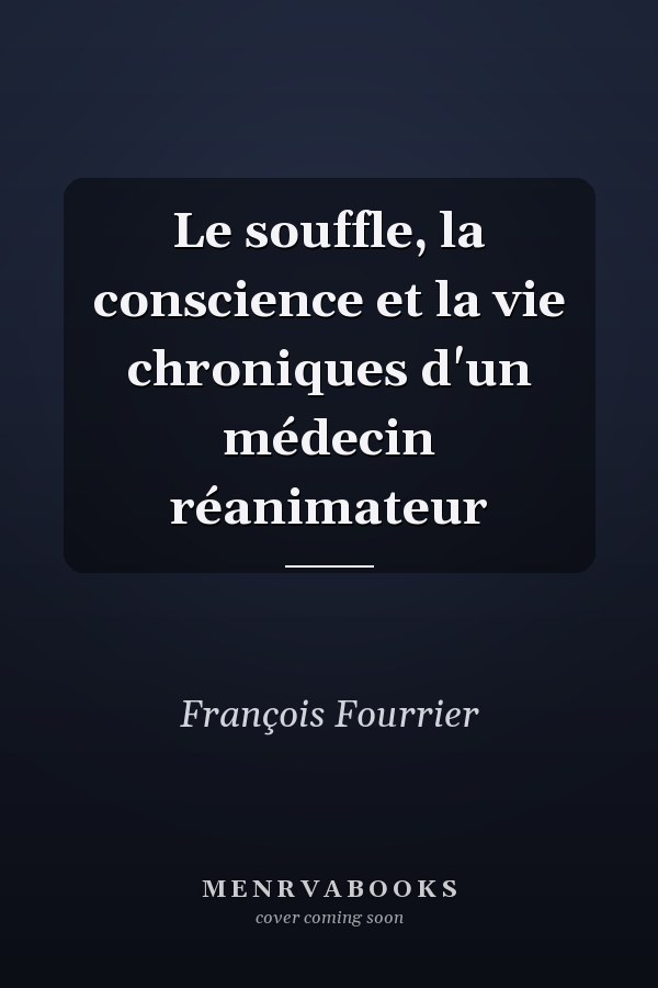 Le souffle, la conscience et la vie chroniques d'un médecin réanimateur