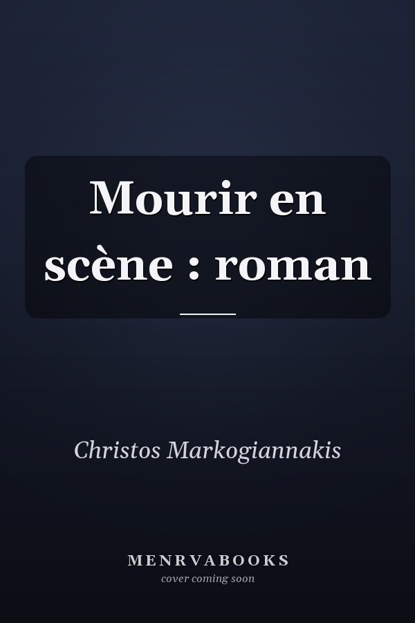 Mourir en scène : roman