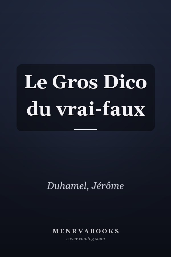 Le Gros Dico du vrai-faux