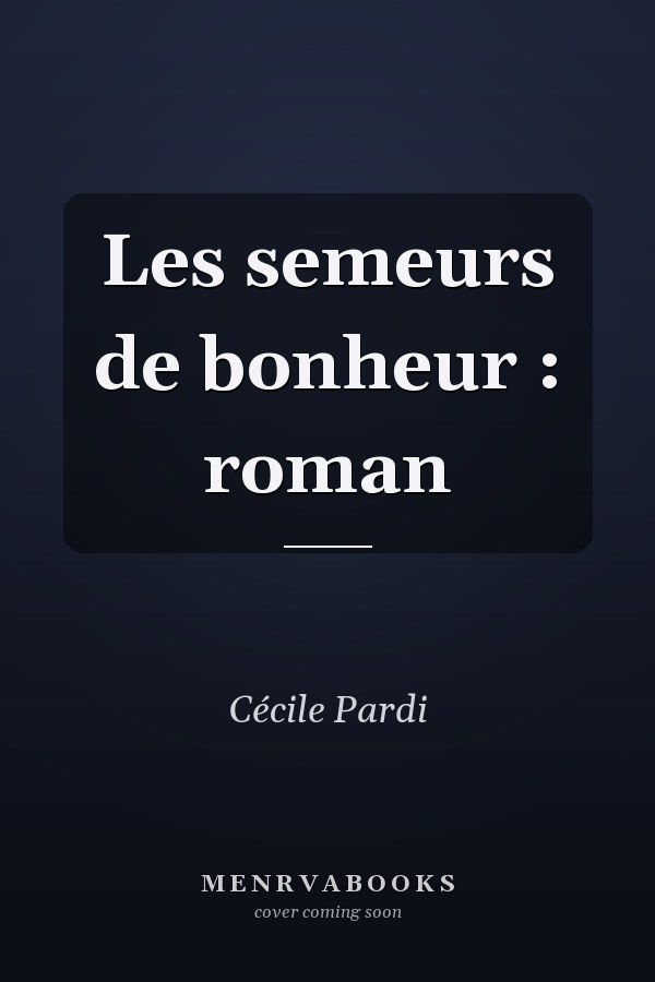 Les semeurs de bonheur : roman