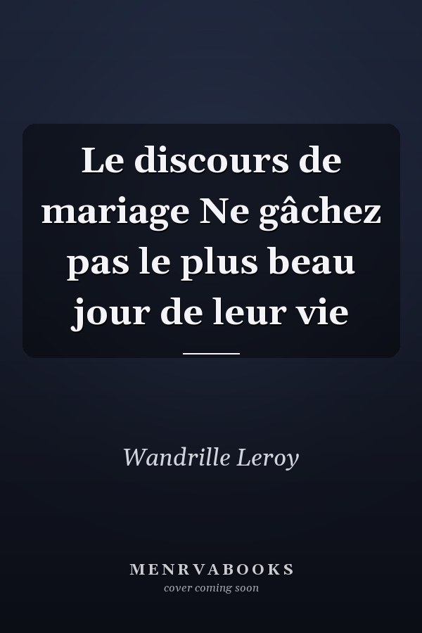 Le discours de mariage Ne gâchez pas le plus beau jour de leur vie