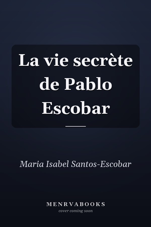La vie secrète de Pablo Escobar