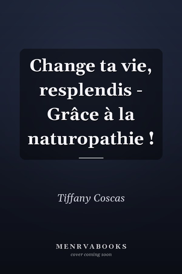 Change ta vie, resplendis - Grâce à la naturopathie !