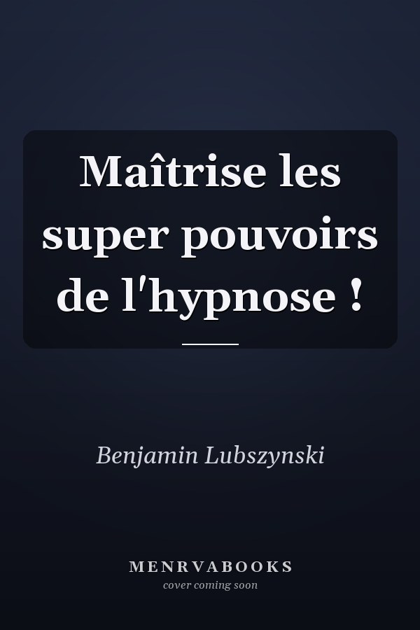 Maîtrise les super pouvoirs de l'hypnose !