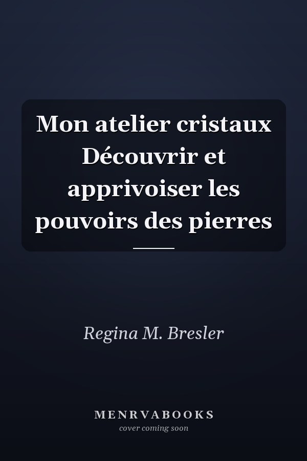 Mon atelier cristaux Découvrir et apprivoiser les pouvoirs des pierres