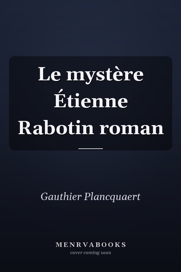 Le mystère Étienne Rabotin roman