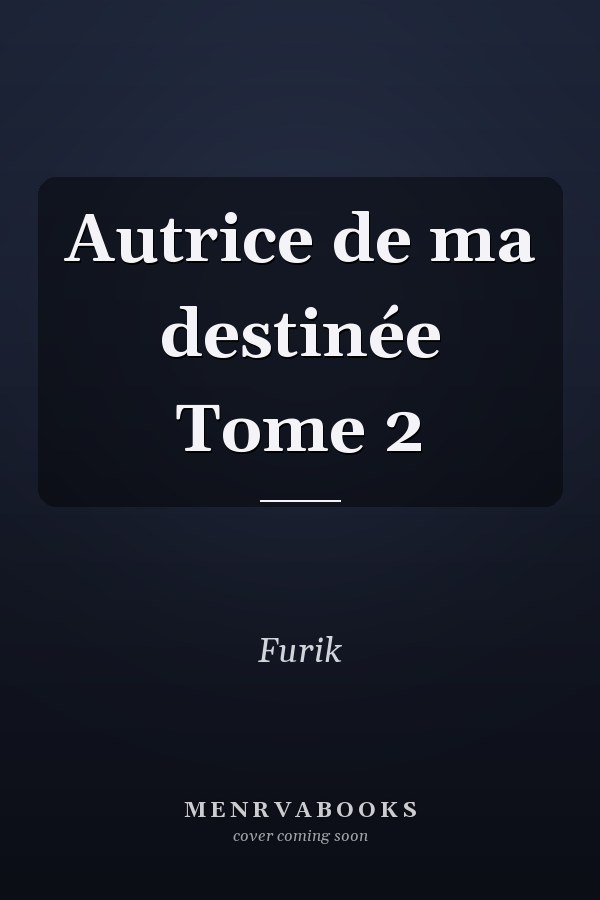 Autrice de ma destinée Tome 2