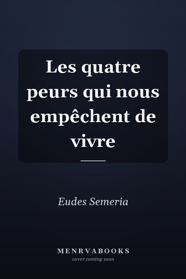 Les quatre peurs qui nous empêchent de vivre