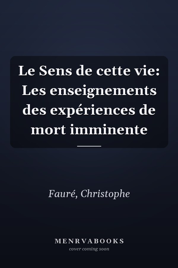 Le Sens de cette vie: Les enseignements des expériences de mort imminente