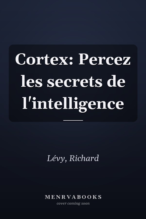 Cortex: Percez les secrets de l'intelligence