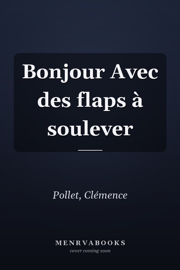 Bonjour Avec des flaps à soulever