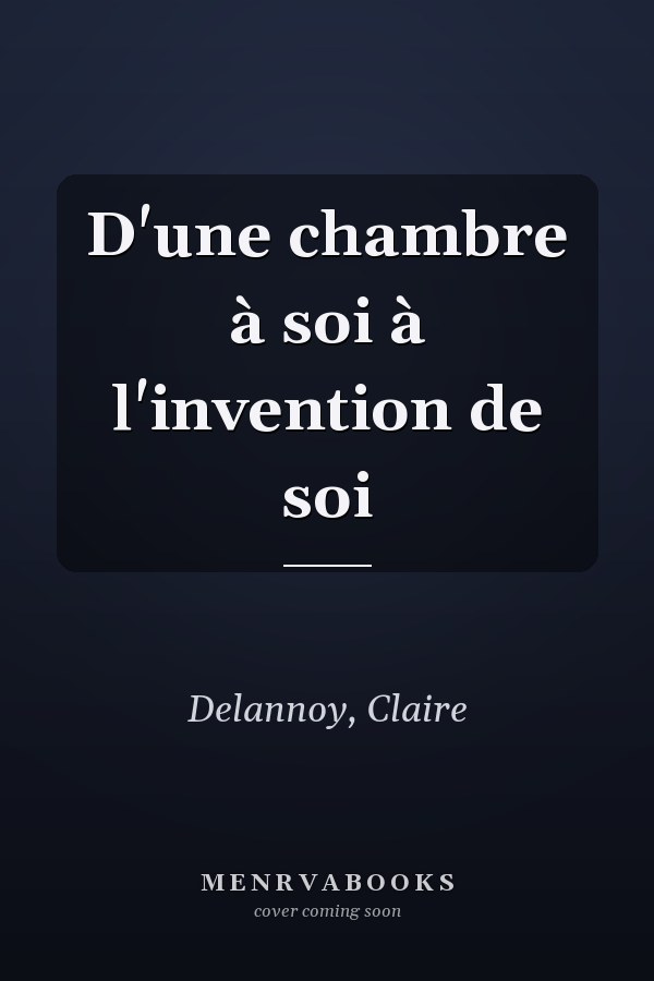 D'une chambre à soi à l'invention de soi