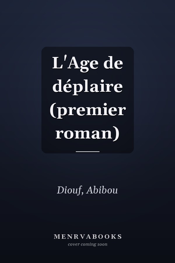 L'Age de déplaire (premier roman)