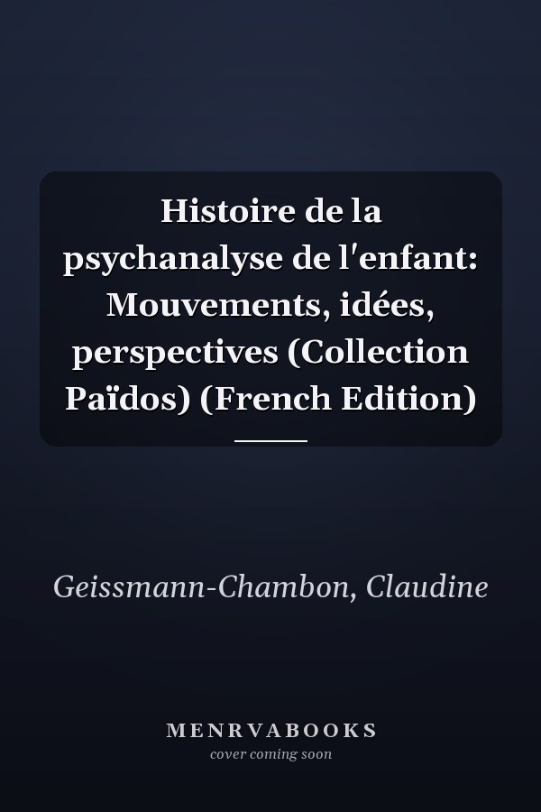 Histoire de la psychanalyse de l'enfant: Mouvements, idées, perspectives (Collection Païdos) (French Edition)