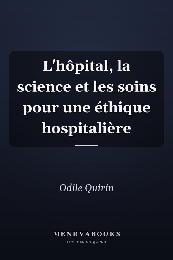 L'hôpital, la science et les soins pour une éthique hospitalière