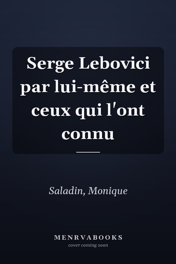 Serge Lebovici par lui-même et ceux qui l'ont connu