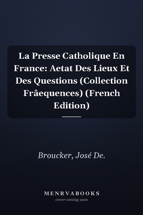 La Presse Catholique En France: Aetat Des Lieux Et Des Questions (Collection Frâequences) (French Edition)