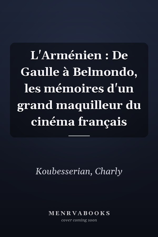 L'Arménien : De Gaulle à Belmondo, les mémoires d'un grand maquilleur du cinéma français