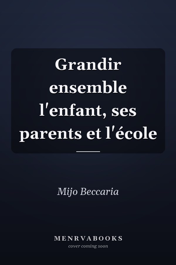 Grandir ensemble l'enfant, ses parents et l'école