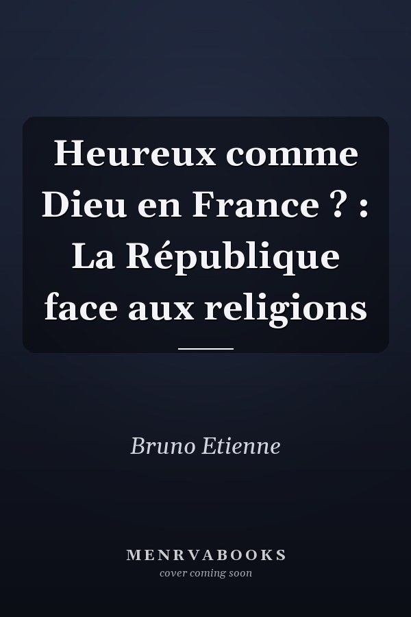 Heureux comme Dieu en France ? : La République face aux religions