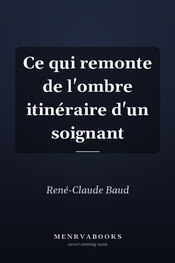 Ce qui remonte de l'ombre itinéraire d'un soignant