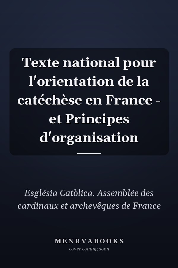 Texte national pour l'orientation de la catéchèse en France - et Principes d'organisation