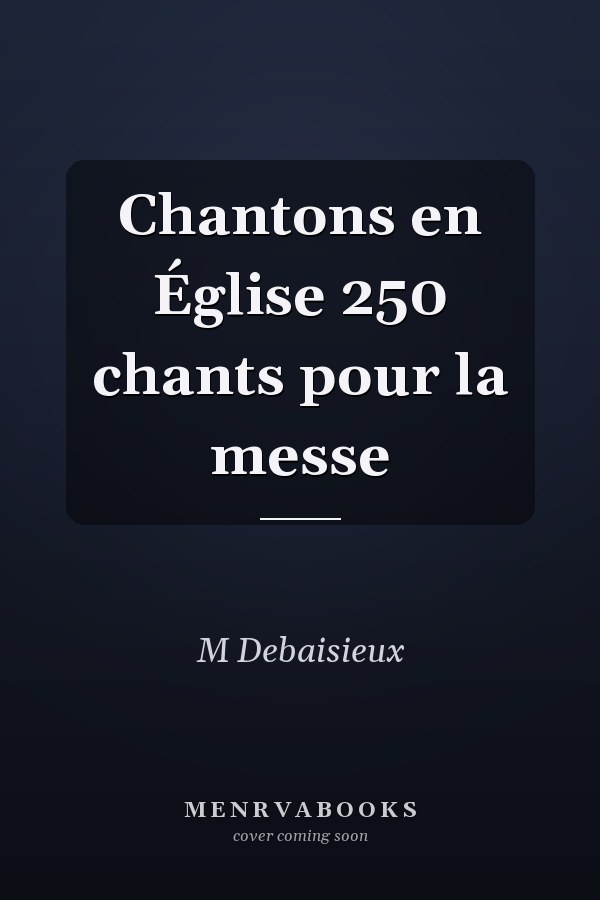 Chantons en Église 250 chants pour la messe