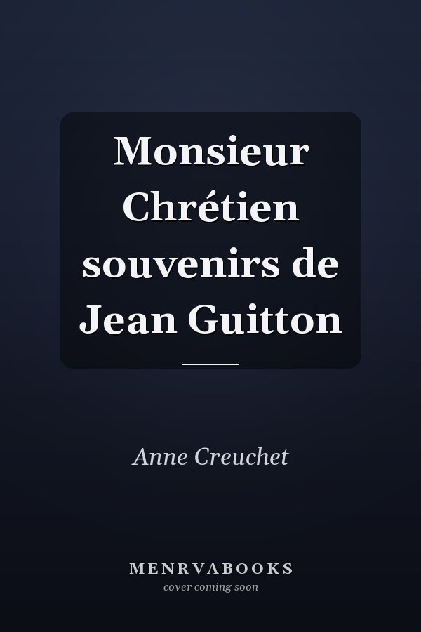 Monsieur Chrétien souvenirs de Jean Guitton