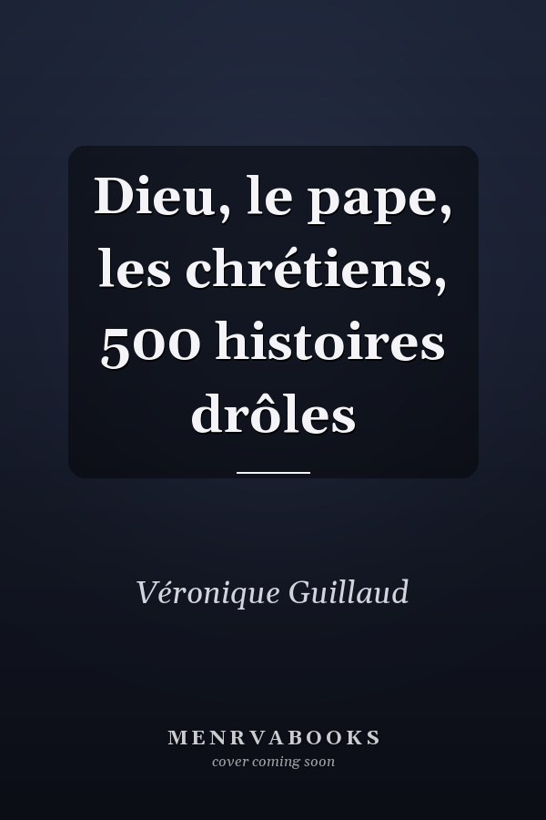 Dieu, le pape, les chrétiens, 500 histoires drôles