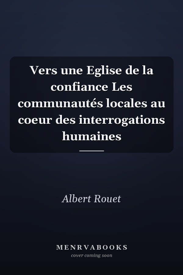 Vers une Eglise de la confiance Les communautés locales au coeur des interrogations humaines