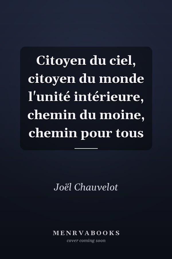 Citoyen du ciel, citoyen du monde l'unité intérieure, chemin du moine, chemin pour tous