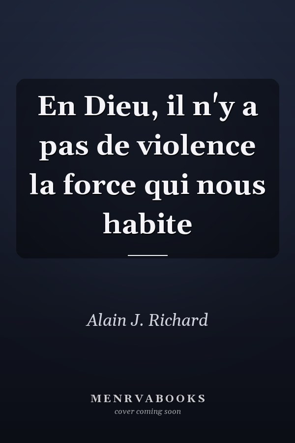 En Dieu, il n'y a pas de violence la force qui nous habite