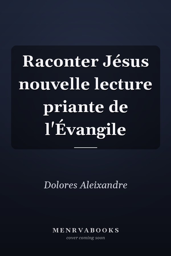 Raconter Jésus nouvelle lecture priante de l'Évangile
