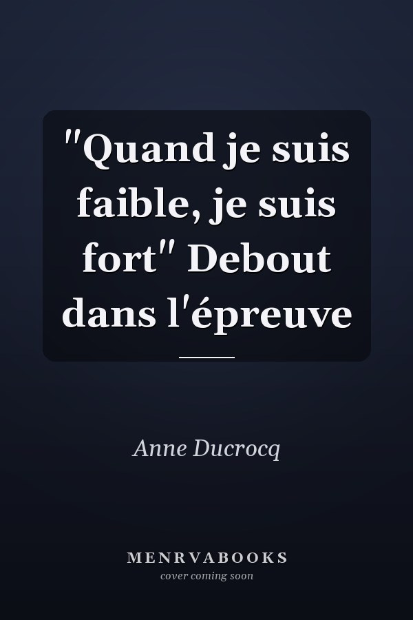 "Quand je suis faible, je suis fort" Debout dans l'épreuve
