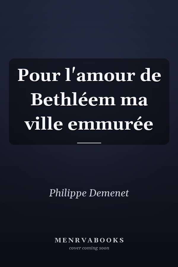 Pour l'amour de Bethléem ma ville emmurée