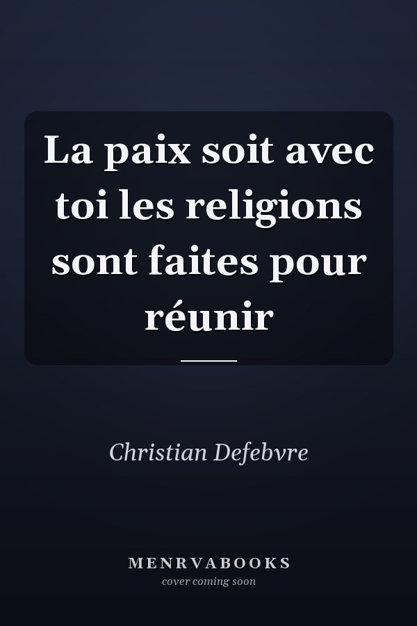 La paix soit avec toi les religions sont faites pour réunir