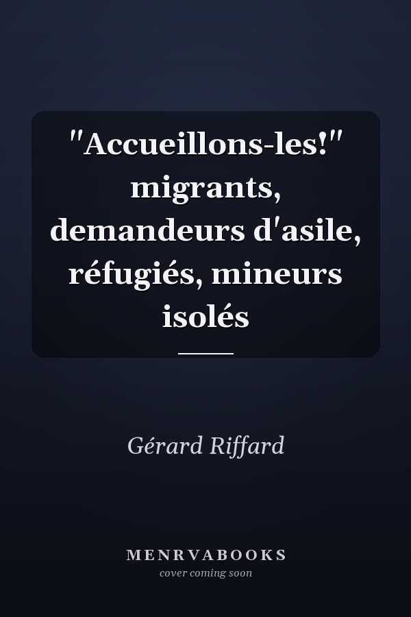 "Accueillons-les!" migrants, demandeurs d'asile, réfugiés, mineurs isolés