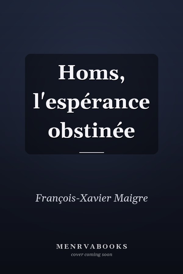 Homs, l'espérance obstinée
