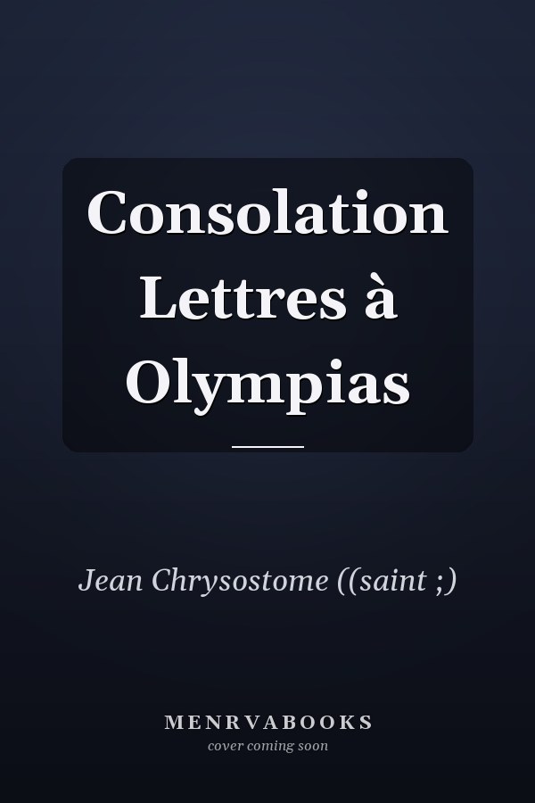 Consolation Lettres à Olympias