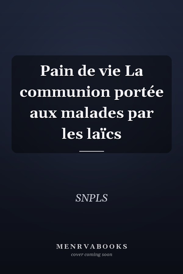 Pain de vie La communion portée aux malades par les laïcs