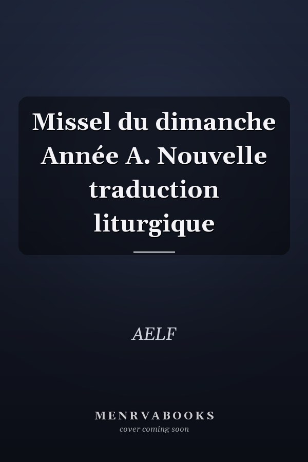 Missel du dimanche Année A. Nouvelle traduction liturgique