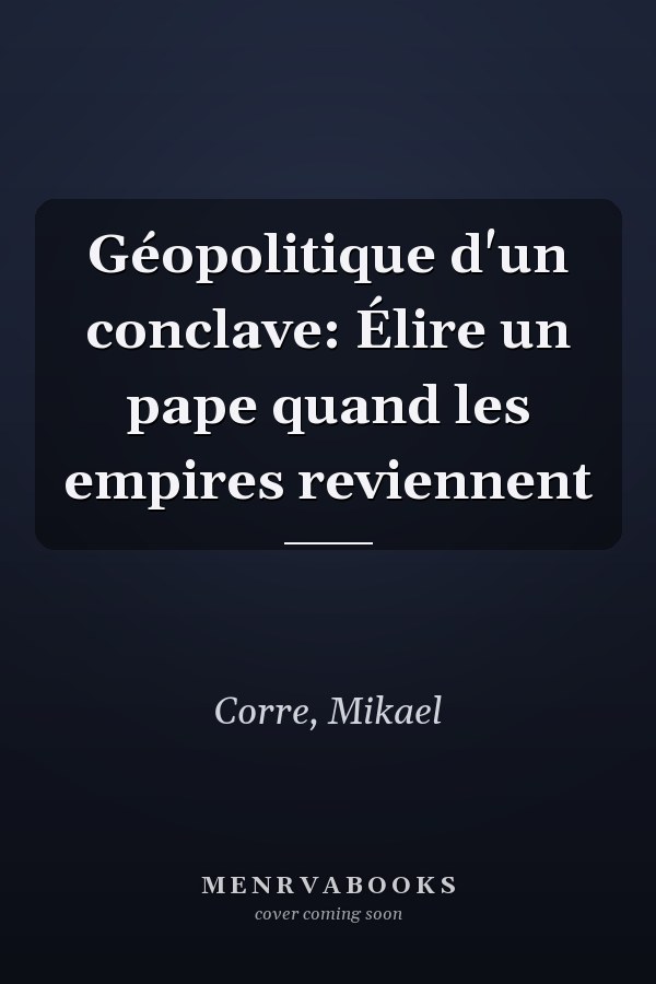 Géopolitique d'un conclave: Élire un pape quand les empires reviennent