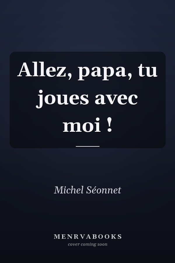 Allez, papa, tu joues avec moi !