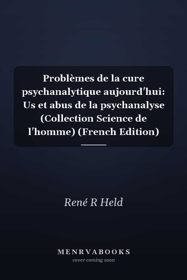 Problèmes de la cure psychanalytique aujourd'hui: Us et abus de la psychanalyse (Collection Science de l'homme) (French Edition)
