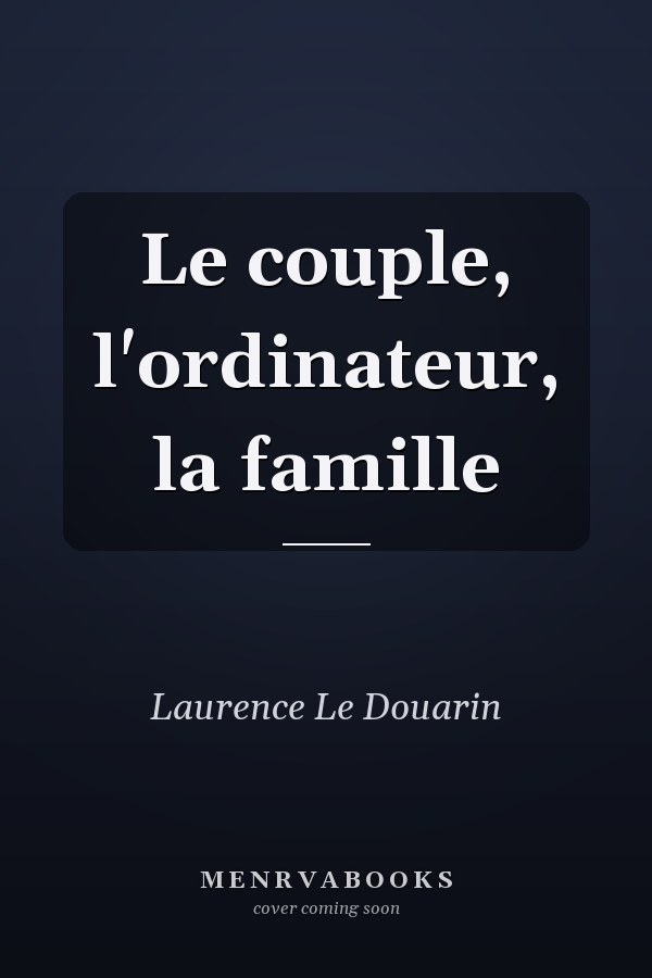 Le couple, l'ordinateur, la famille