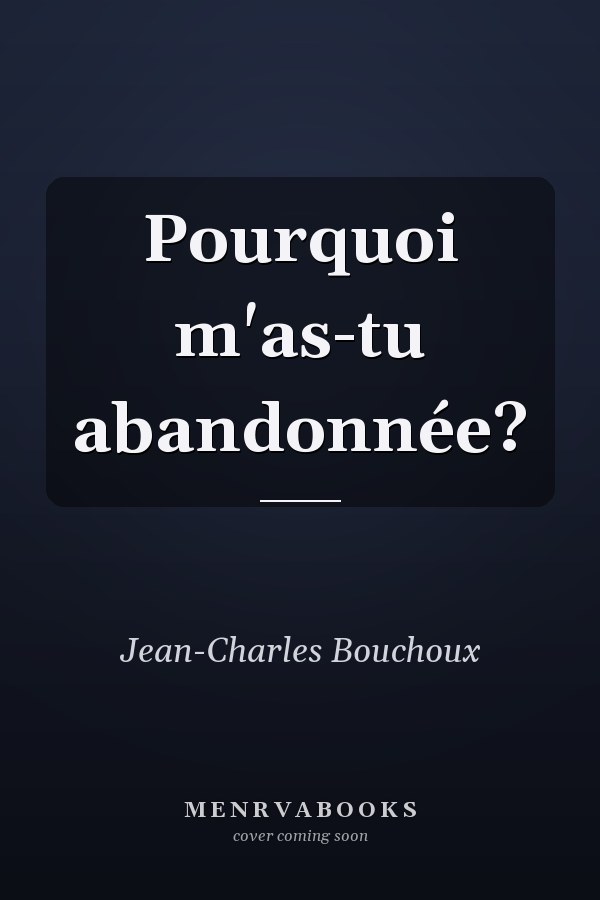 Pourquoi m'as-tu abandonnée?