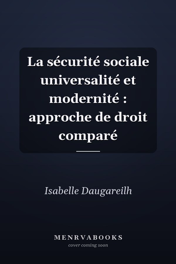 La sécurité sociale universalité et modernité : approche de droit comparé