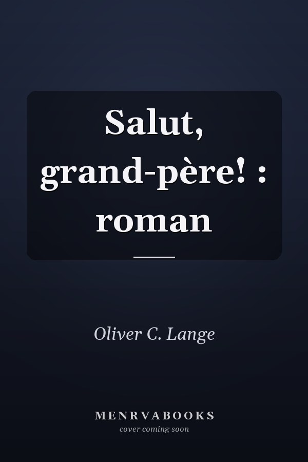 Salut, grand-père! : roman