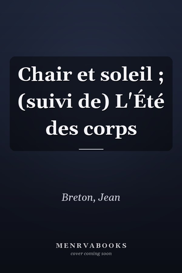 Chair et soleil ; (suivi de) L'Été des corps