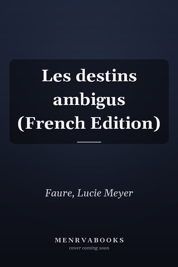 Les destins ambigus (French Edition)